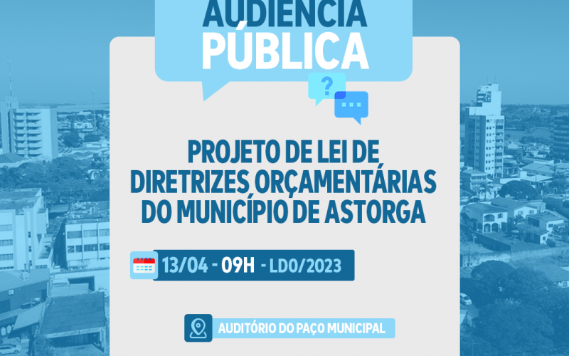 A Prefeitura de Astorga, convoca a comunidade em geral, para participar da AUDIÊNCIA PÚBLICA - LDO